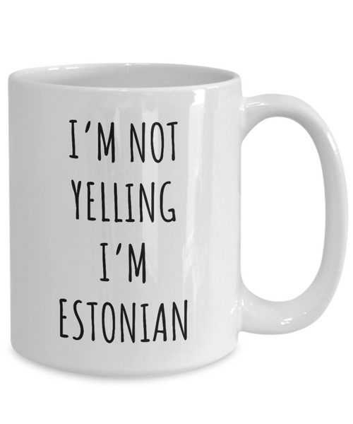 Estonia Mug I'm Not Yelling I'm Estonian Coffee Cup Estonia Gift