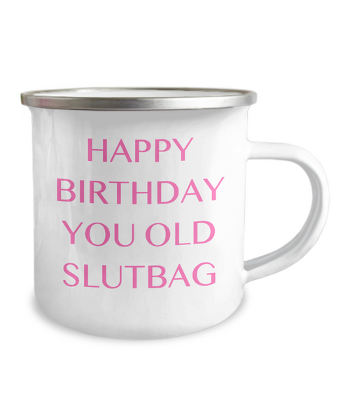 Happy Birthday You Old Slutbag Metal Camping Mug Coffee Cup Funny Gift