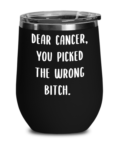 Gift for Breast Cancer Patient Survivor Wine Tumbler Dear Cancer You Picked the Wrong Bitch Travel Stemless Cup BPA Free