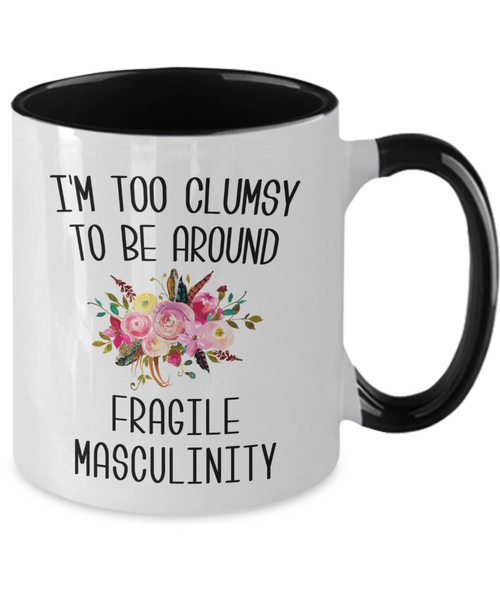 I'M Too Clumsy To Be Around Fragile Masculinity Mug Two-Tone Coffee Cup Funny Gift
