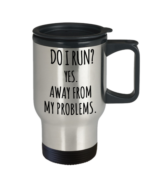 Sarcastic Travel Mug Do I Run Yes Away From My Problems Coffee Cup Gag Gift for Friend