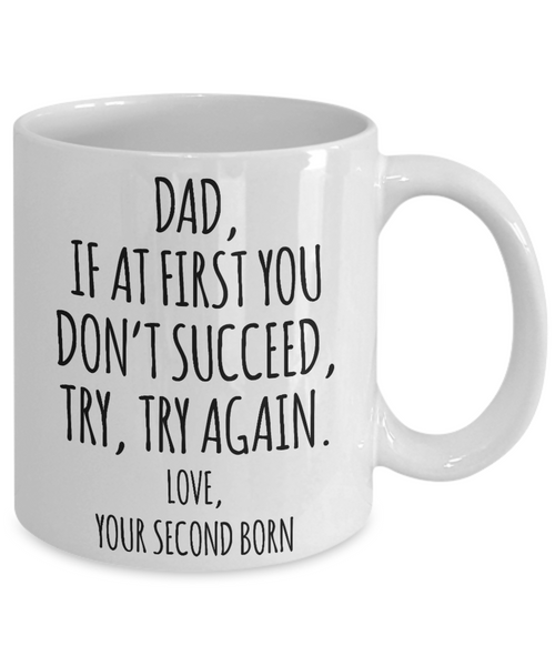 Father's Day Mug from Second Born Child If at First You Don't Succeed Try Try Again Funny Coffee Cup