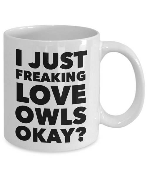 I Just Freaking Love Owls Okay Mug Funny Ceramic Coffee Cup Gift-Cute But Rude