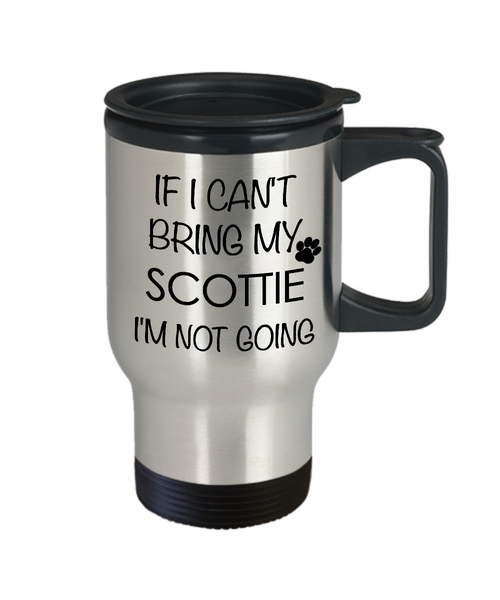 Scottie Dog Travel Mug - If I Can't Bring My Scottie I'm Not Going Stainless Steel Insulated Coffee Cup with Lid-Cute But Rude