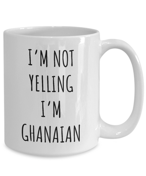 Ghana Mug I'm Not Yelling I'm Ghanaian Coffee Cup Ghana Gift.png