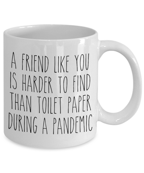 A Friend Like You is Harder to Find Than Toilet Paper Mug Funny Quarantine Friendship Coffee Cup