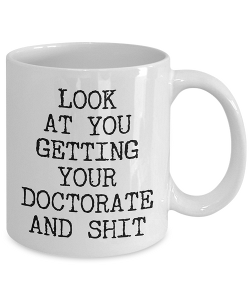 PHD Graduation Gift Idea Doctor Graduation Mug MD Mugs Doctoral Gift Look at You Getting Your Doctorate Student Funny Graduate Coffee Cup-Cute But Rude