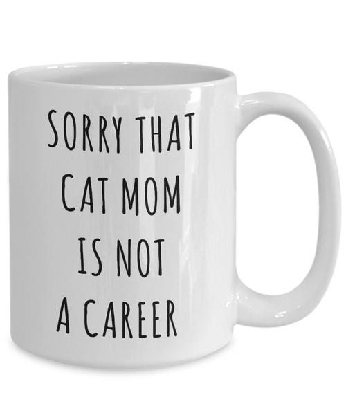 Funny Graduation Gift for Her Cat Lover Sorry That Cat Mom is Not a Career Mug Coffee Cup-Cute But Rude