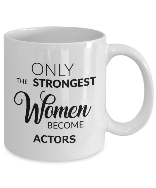 Acting Coffee Mug - Only the Strongest Women Become Actors Ceramic Coffee Cup-Cute But Rude