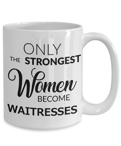 Waitress Coffee Mug Only the Strongest Women Become Waitresses-Cute But Rude