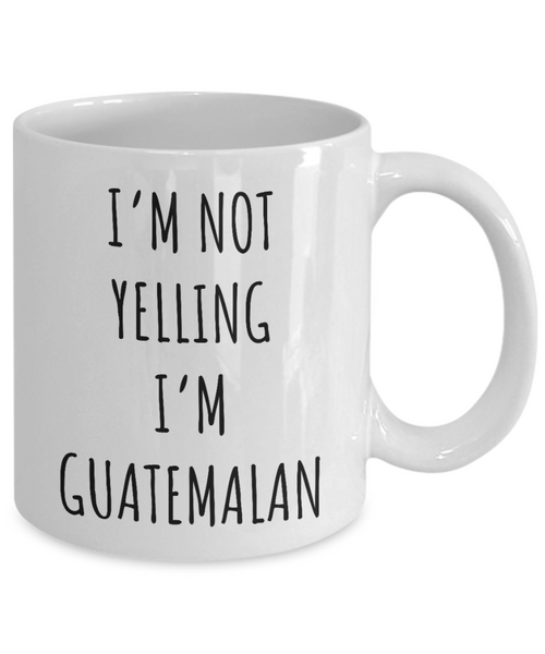 Guatemala Mug I'm Not Yelling I'm Guatemalan Coffee Cup Guatemala Gift