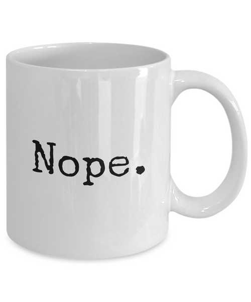 Nope. Mug 11 oz. Ceramic Coffee Cup-Cute But Rude