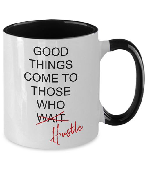 Good Things Come To Those Who Hustle Two-Tone Mug Coffee Cup Funny Gift