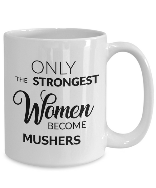 Musher Coffee Mug - Gifts for Mushers - Only the Strongest Women Become Mushers Coffee Mug Ceramic Tea Cup-Cute But Rude