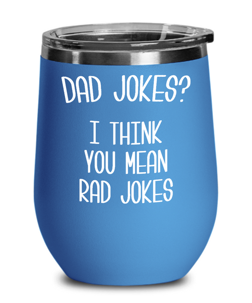 Dad Jokes Wine Tumbler I Think You Mean Rad Jokes Mug Funny Cup Father's Day Gift BPA Free