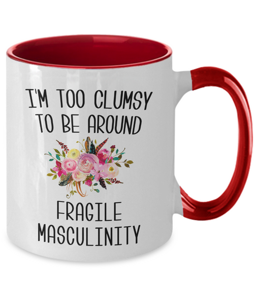 I'M Too Clumsy To Be Around Fragile Masculinity Mug Two-Tone Coffee Cup Funny Gift