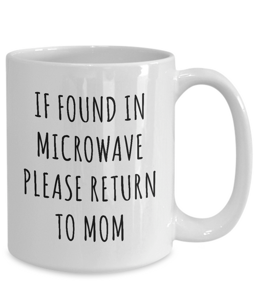 If Found In Microwave Please Return To Mom Mug Coffee Cup Funny Gift For Mother’s Day
