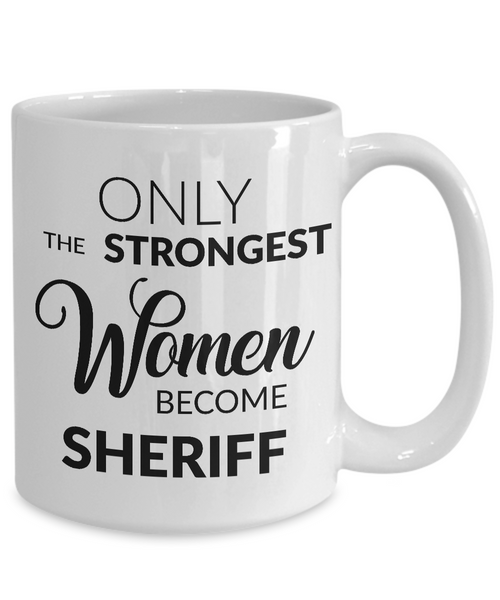 Female Sheriff Mug - Only the Strongest Women Become Sheriff Coffee Mug-Cute But Rude
