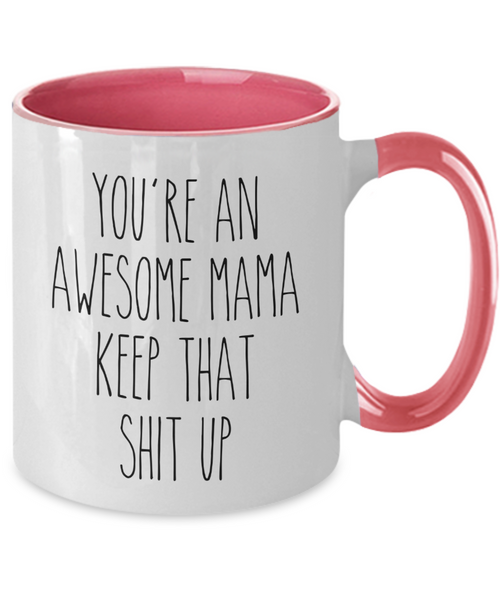 You're an Awesome Mama Keep That Shit Up Mug Two-Tone Coffee Cup Funny Gift