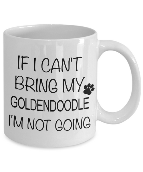Goldendoodle Coffee Mug Goldendoodle Gifts - If I Can't Bring My Goldendoodle I'm Not Going Coffee Mug Ceramic Tea Cup-Cute But Rude