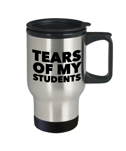 Professor Travel Mug - My Students Tears Mug - Tears of My Students Stainless Steel Travel Coffee Cup with Lid-Cute But Rude