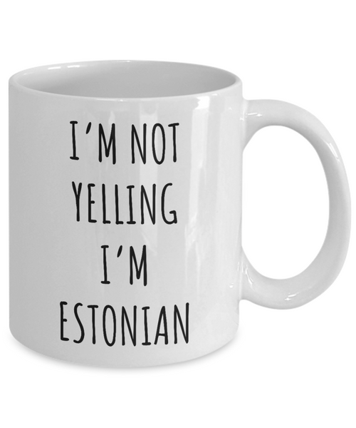 Estonia Mug I'm Not Yelling I'm Estonian Coffee Cup Estonia Gift