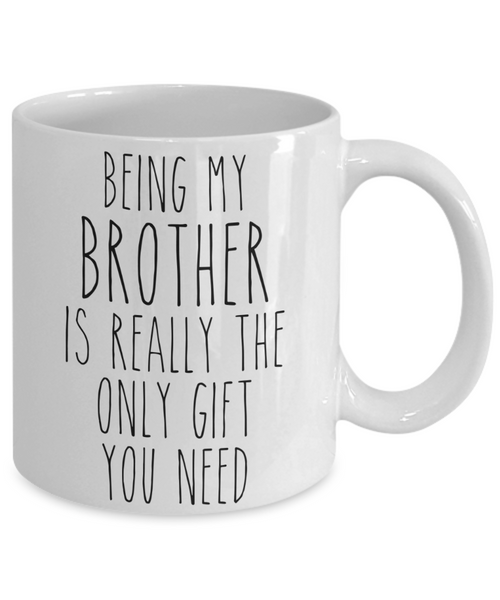 Being My Brother is Really the Only Gift You Need Funny Brother Gift for Brother Mug from Sister Best Brother Ever Coffee Cup Birthday Present