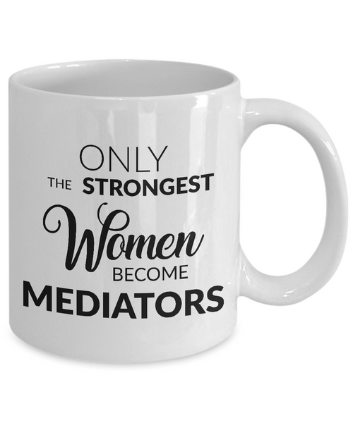 Mediator Gifts - Only the Strongest Women Become Mediators Coffee Mug Ceramic Tea Cup-Cute But Rude