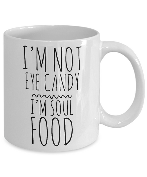 I'm Not Eye Candy I'm Soul Food Cute Mug Ceramic Coffee Cup Gift-Cute But Rude