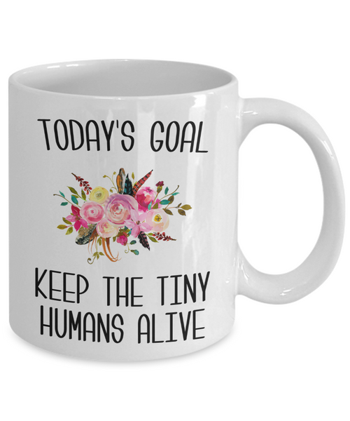 Mom Gifts for Mother's Day Today's Goal Keep the Tinny Humans Alive Mug Cute Coffee Cup