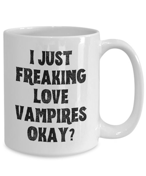 Vampire Mug, Vampire Gifts, Spooky Mug, Goth Mug, I Just Freaking Love Vampires Okay Coffee Cup