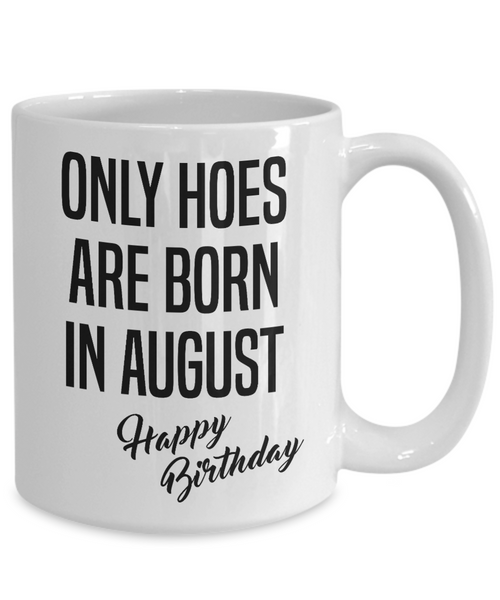 Funny Happy Birthday Mug for Her Only Hoes are Born in August Birthday Coffee Cup