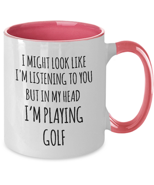 I Might Look Like I'M Listening To You But In My Head I'M Playing Golf Mug Two-Tone Coffee Cup Funny Gift