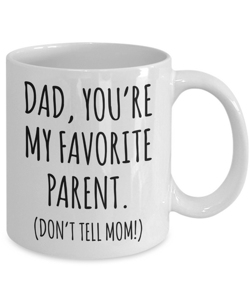 Funny Father's Day Mug Dad You're My Favorite Parent Don't Tell Mom Coffee Cup