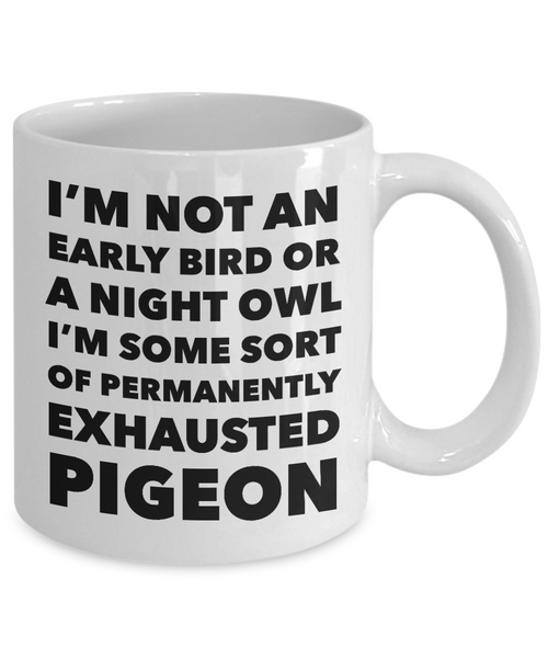 Permanently Exhausted Pigeon Mug I'm Not an Early Bird or a Night Owl I'm Some Sort of Funny Coffee Cup-Cute But Rude