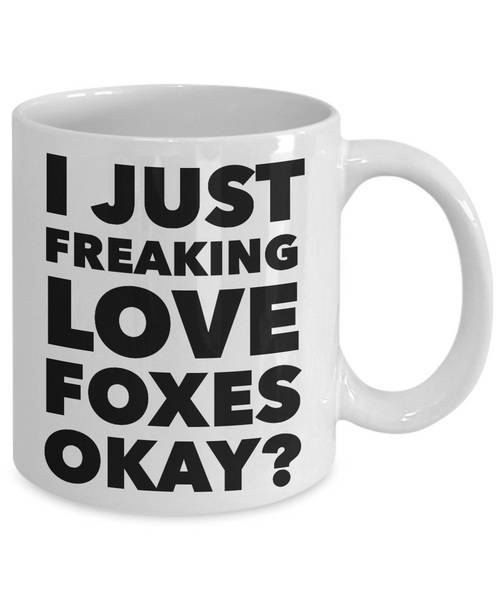 Fox Lovers Coffee Mug - I Just Freaking Love Foxes Okay? Ceramic Coffee Cup-Cute But Rude