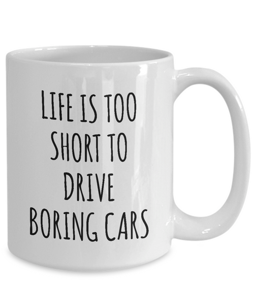 Life Is Too Short To Drive Boring Cars Mug Coffee Cup Funny Gift