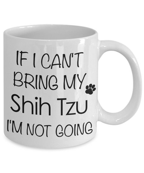 Shih Tzu Gifts - If I Can't Bring My Shih Tzu I'm Not Going Mug-Cute But Rude