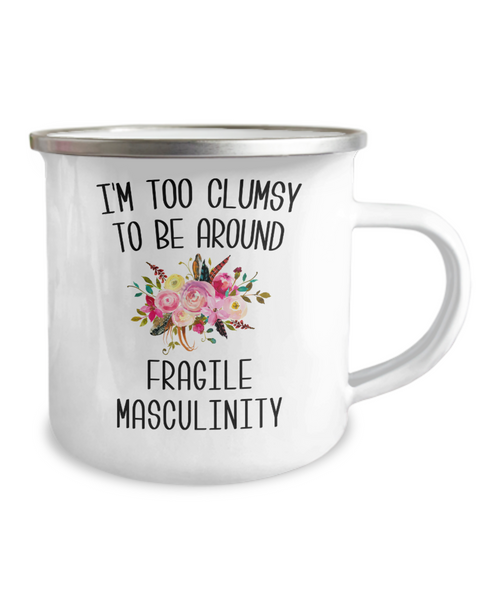 I'm Too Clumsy To Be Around Fragile Masculinity Camping Mug Coffee Cup Funny Coworker Gifts