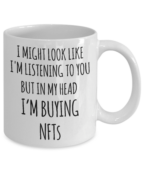 I Might Look Like I'm Listening To You In My Head I'm Buying NFTs Mug Coffee Cup Funny Gift