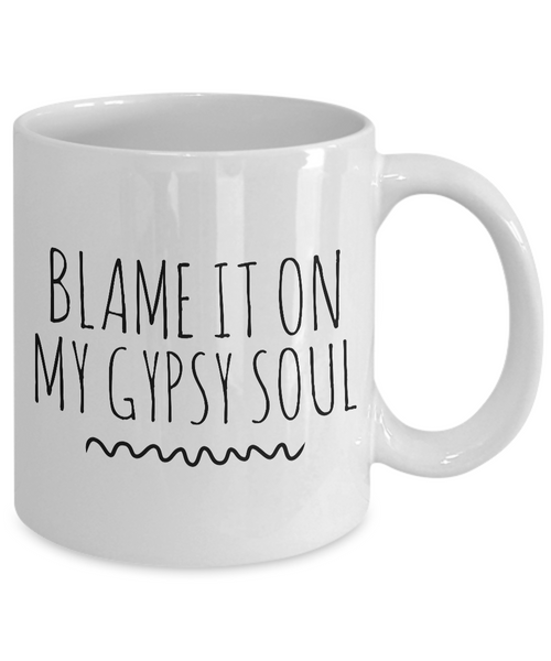 Blame it on My Gypsy Soul Mug 11 oz. Ceramic Coffee Cup-Cute But Rude