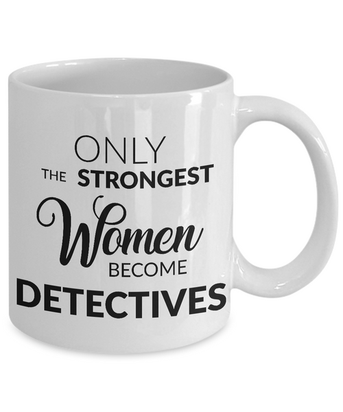 Detective Mug - Gifts for Detectives - Only the Strongest Women Become Detectives Coffee Mug-Cute But Rude