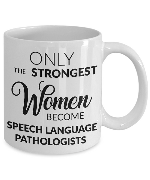 Speech Pathologist Mug - Speech Pathologist Gifts - Only the Strongest Women Become Speech Language Pathologists Coffee Mug-Cute But Rude