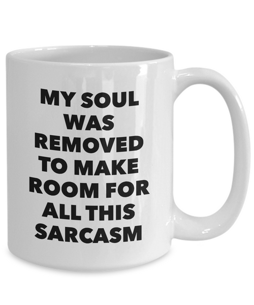 My Soul Was Removed to Make Room for All This Sarcasm Mug Funny Coffee Cup Gifts-Cute But Rude