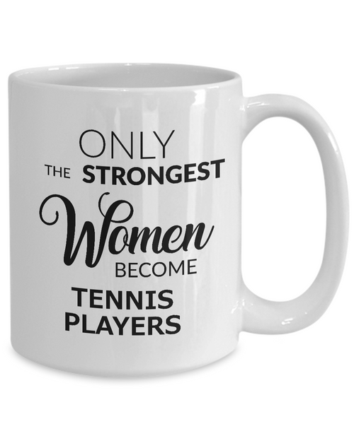 Tennis Birthday Gifts for Women Tennis Coffee Mug - Only the Strongest Women Become Tennis Players Coffee Mug Ceramic Tea Cup-Cute But Rude