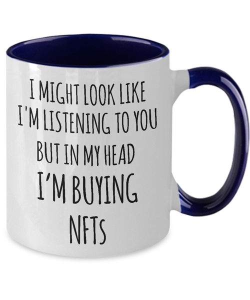 I Might Look Like I'm Listening To You But In My Head I'm Buying NFTs Two-Tone Mug Coffee Cup Funny Gift