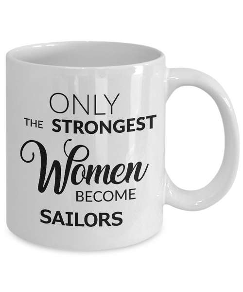 Sailor Gifts for Women Sailor Coffee Mug - Only the Strongest Women Become Sailors Coffee Mug Ceramic Tea Cup-Cute But Rude