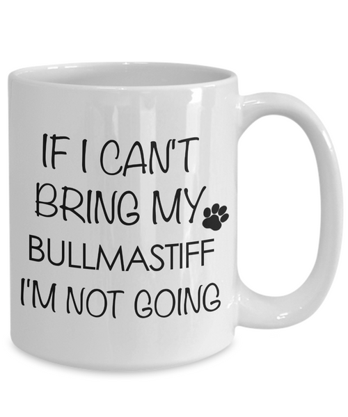 Bullmastiff Coffee Mug Bullmastiff Gifts - If I Can't Bring My Bullmastiff I'm Not Going Coffee Mug Ceramic Tea Cup-Cute But Rude
