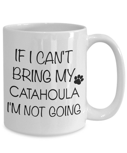 Catahoula Leopard Dog Mug Gifts - If I Can't Bring My Catahoula I'm Not Going Coffee Mug Ceramic Tea Cup-Cute But Rude