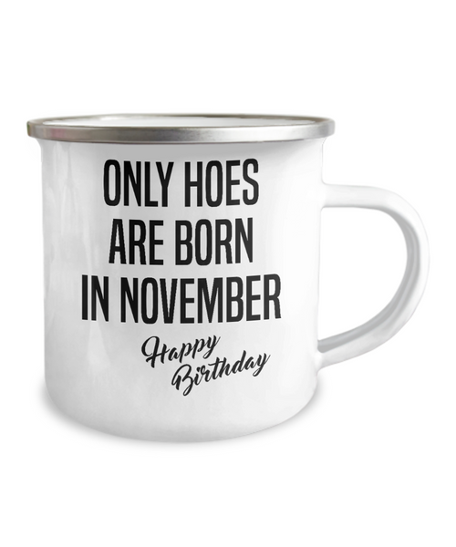 November Birthday Mug Only Hoes Are Born In November Happy Birthday Metal Camper Mug